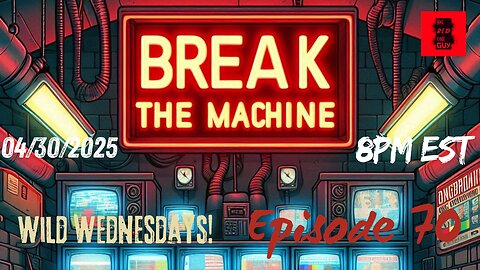 BREAK THE MACHINE Podcast Episode - 70 04/30/2025 - Deep State Power Plot? China Tariffs & More!