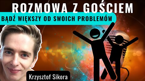 Bądź większy od swoich problemów - Krzysztof Sikora start 18.00