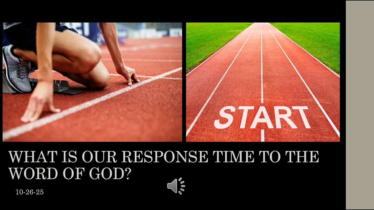 WHAT IS YOUR RESPONSE TIME TO THE WORD? GOD IS SPEAKING, BUT ARE WE QUICK TO RESPOND?