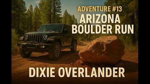 Adventure #13 | Arizona Mountains Lunch & Boulder Roadblock | Dixie Overlander