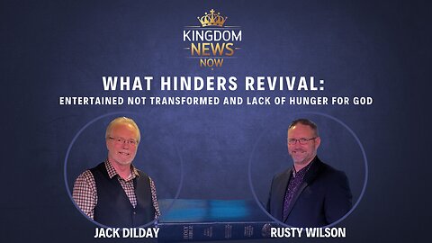 What Hinders Revival: Entertained Not Transformed and Lack of Hunger for God