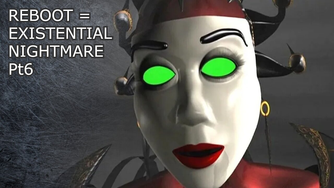 Reboot is an Existential Nightmare Pt6
