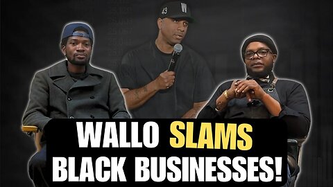 Wallo Condemns Black Businesses & Why We Support It!
