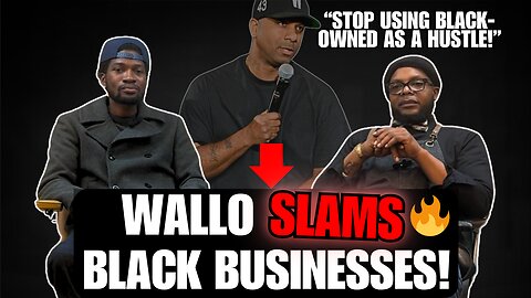 The Truth Behind Wallo’s Controversial Take on Black Businesses 🔥