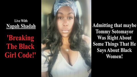 1On1 w/ Napah Shadah! Breaking The Girl Code That Tommy Sotomayor Has Been Right All Along About Black Women!!
