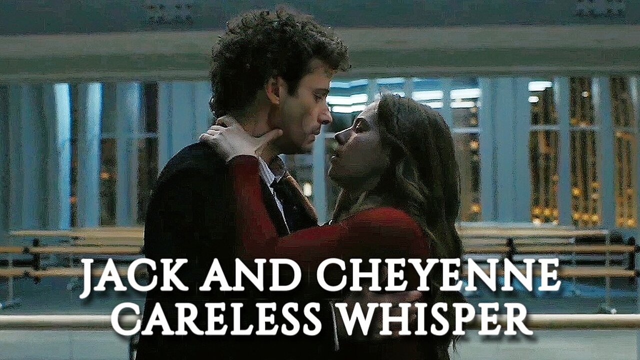 Jack and Cheyenne | Careless Whisper [etoile]