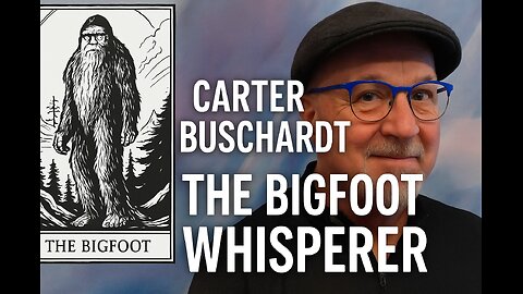 Carter Buschardt The Bigfoot Whisperer