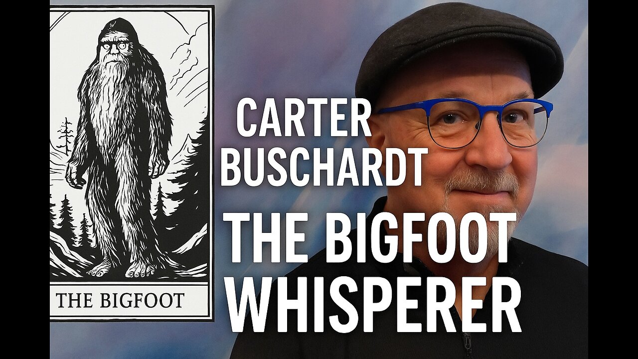 Carter Buschardt The Bigfoot Whisperer