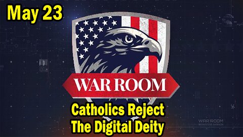 Bannons War Room Update Today May 23: Catholics Reject The Digital Deity