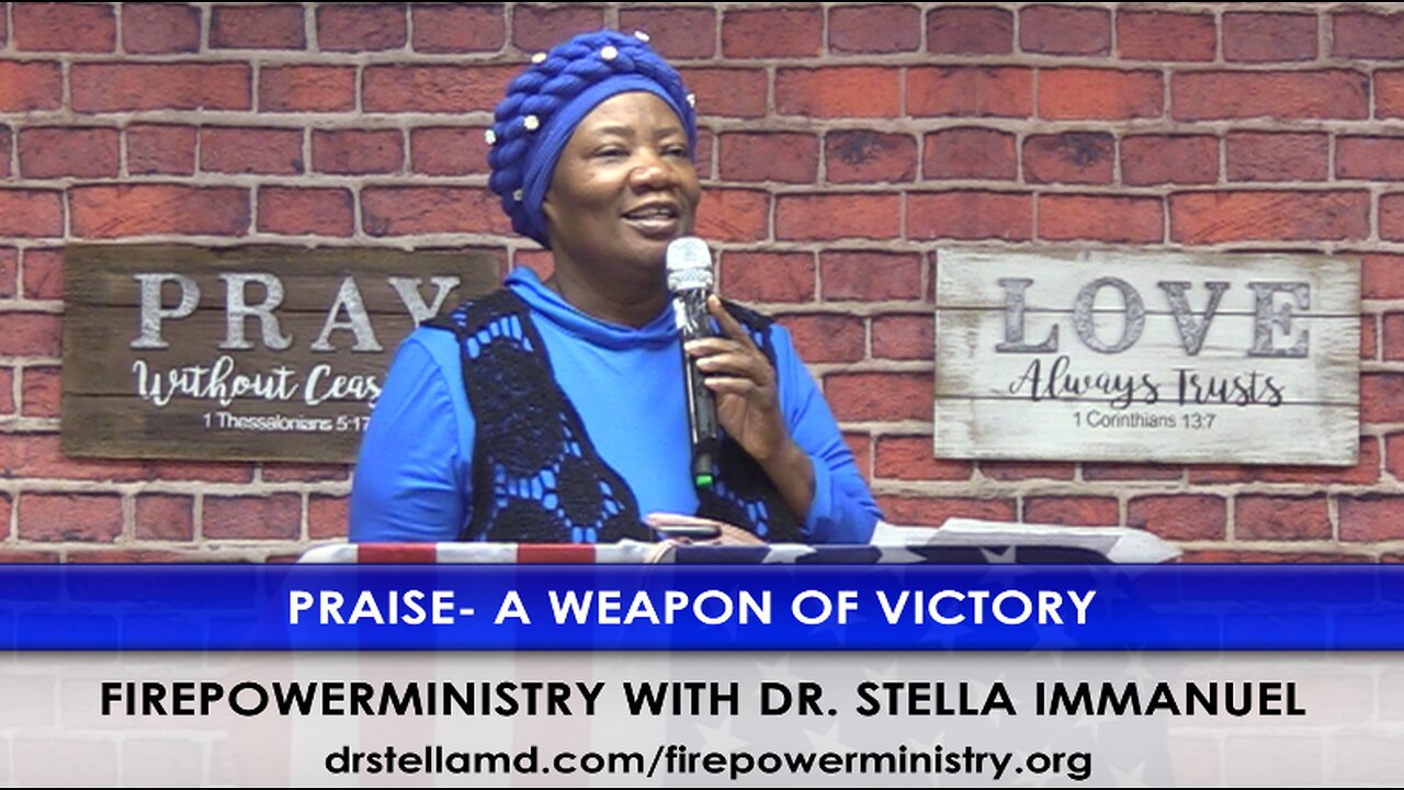 Praise - A Weapon Of Victory by Dr. Stella Immanuel.