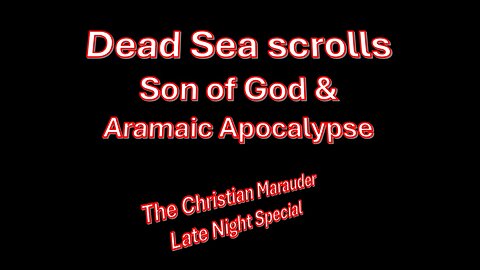 Son of God & Apocalypse of Daniel – Dead Sea Scrolls