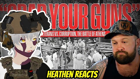 MAKIN' ME PROUD! | Heathen Reacts to 'WWII Vets vs Corrupt Cops: The Battle of Athens Tennessee'