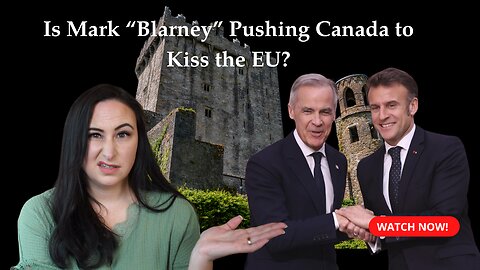 Is Mark “Blarney” Pushing Canada to Kiss the EU?