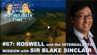 DIVINE MOTHER EARTH TIME #67: ROSWELL AND THE INTERGALACTIC MISSION with SIR BLAKE SINCLAIR