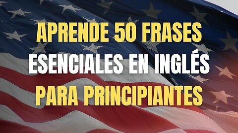 ☀️ 50 Frases ESCENCIALES en Inglés para PRINCIPIANTES 🚀