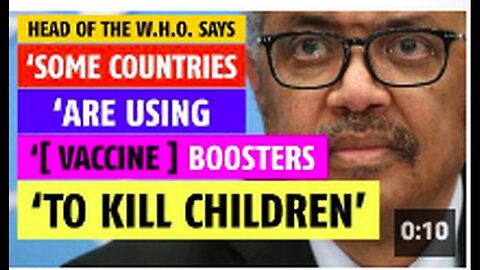 Some countries are using boosters to KILL children, says Head of the W.H.O.