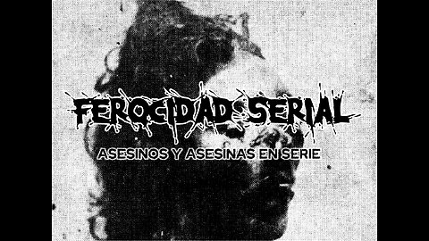FEROCIDAD SERIAL - ASESINOS Y ASESINAS EN SERIE # 1 (PROMO VIDEO)