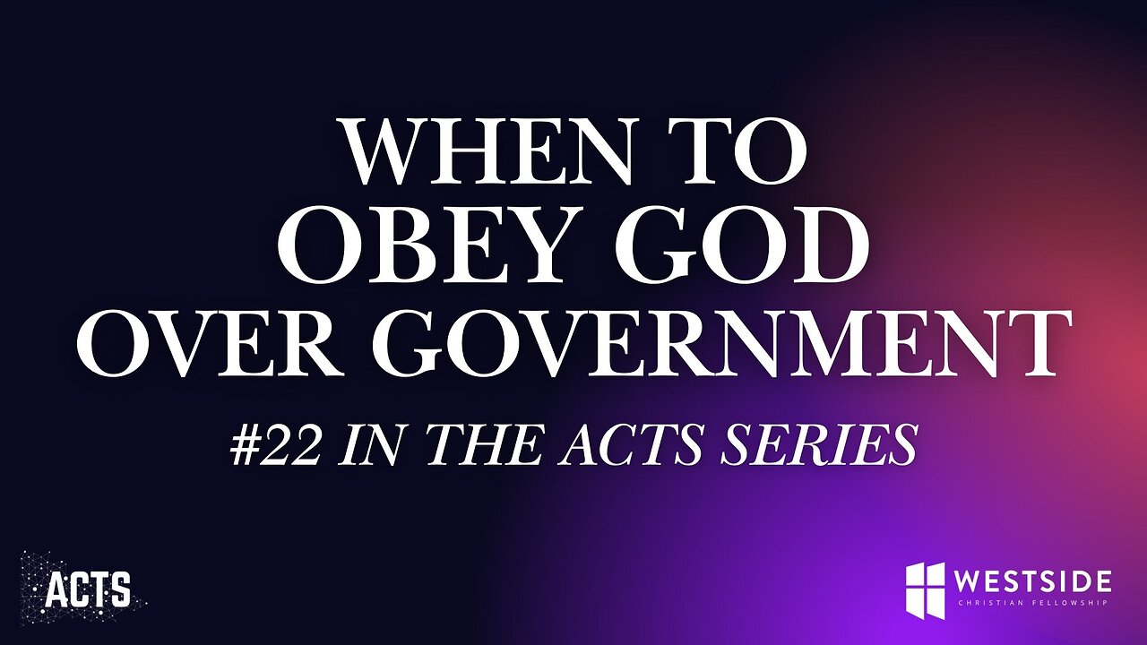 When to Obey God Over Government (#22 in Acts) 8:30am April 27, 2025