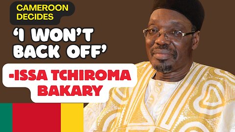'I'll Defend the Mandate' - Issa Tchiroma BAKARY
