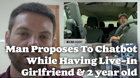 Man Proposes To Chatbot While Having Live-In Girlfriend & 2 Year Old