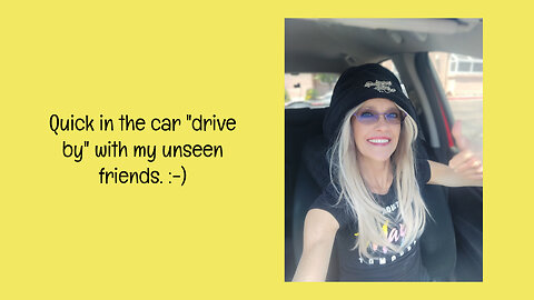 Quick in the car "drive by" with my unseen friends. :-)