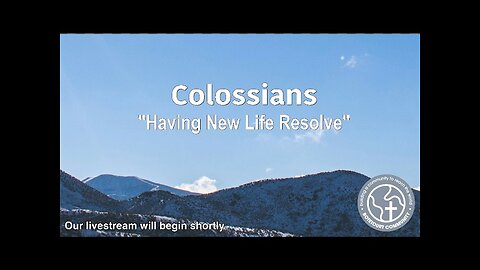 2/8/2026 "Having New Life Resolve" - Colossians 3:5-11 - Pastor Ed Bailey