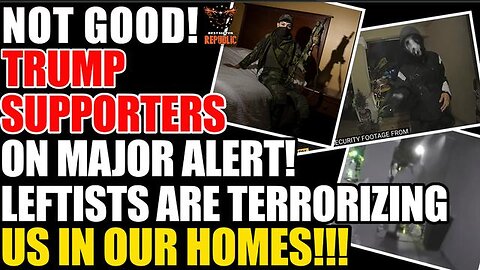 Not Good! Trump Supporters On Major Alert! Leftists Are Terrorizing Us In Our Homes!