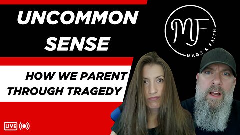 How We Parent Through Tragedy - Mags and Faith