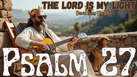 The Lord Is My Light | Psalm 27 Song of Confidence