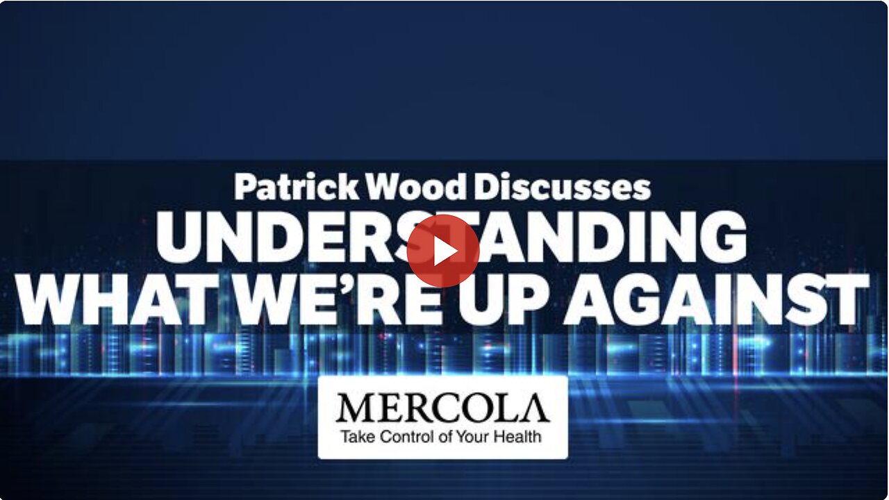 Understanding What We’re Up Against - Interview with Patrick Wood and Dr. Mercola