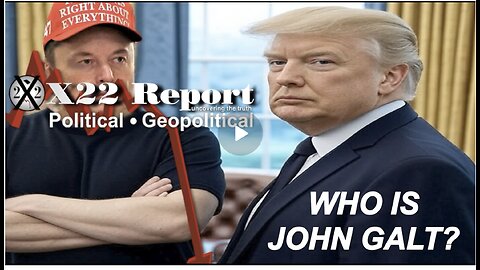 X22-Are Trump & Elon Creating The Illusion Of Chaos?Info War,Black Eye Message. WHO IS John Galt?