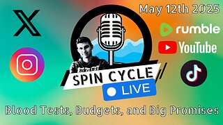Blood Tests, Budgets, and Big Promises. Spin Cycle LIVE! 5/12/25