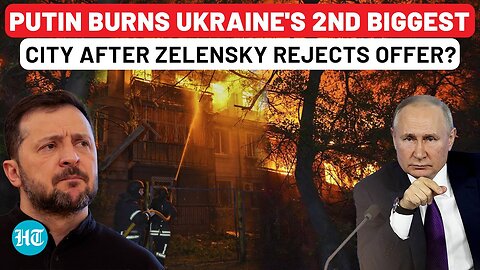 Angry Putin Burns Ukraine's 2nd Biggest City: Punishment For Zelensky's 'No' To Russian Ceasefire?
