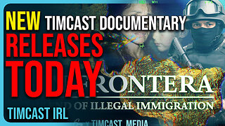 NEW TIMCAST DOCUMENTARY Releases TODAY, Sin Frontera: The END of Illegal Immigration