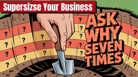 Supersize Challenge Day 7: 7 Whys Exercise! Use It To Supersize Your Business!