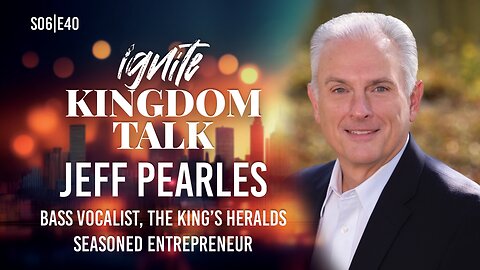 🎤 Jeff Pearles: From Tent Life to Global Gospel | Ignite Kingdom Talk S6E40