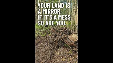 Your Land Is a Mirror. If It’s a Mess, So Are You.