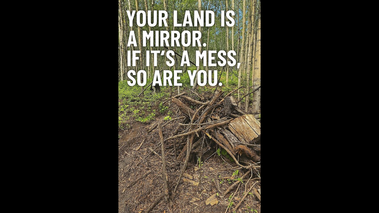 Your Land Is a Mirror. If It’s a Mess, So Are You.
