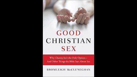 Good Christian Sex: Why Chastity Isn't the Only Option—And Other Things the Bible Says About Sex