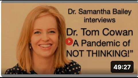 "Sam Bailey Interviews Dr. Tom Cowan: Pandemic of Unthought"