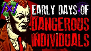The Early Days of Dangerous Individuals | 4chan /x/ Paranormal Greentext Stories Thread