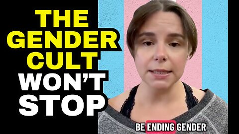 The GENDER CULT Will Not Stop