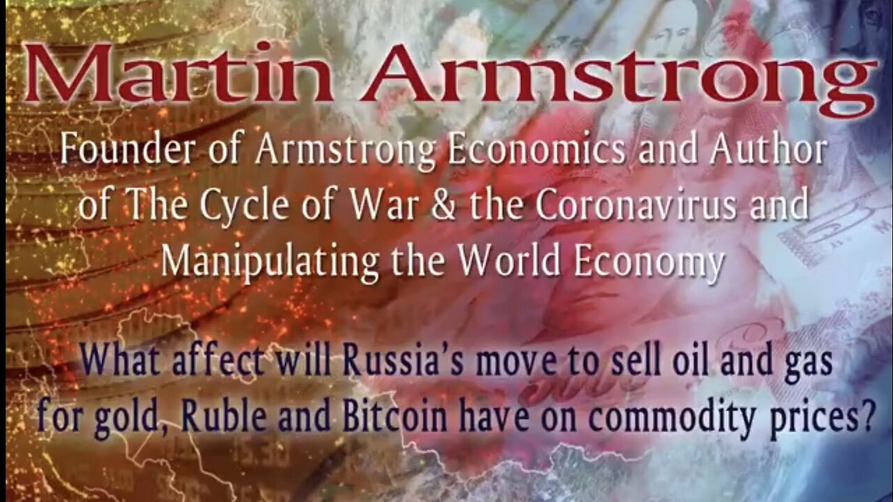 Martin Armstrong ~ What effect of Russia's move to sell oil and Gas for Gold