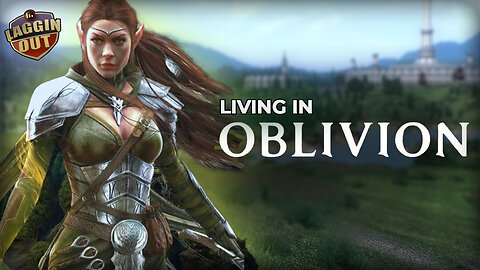 Laggin' Out Live! Living in OBLIVION