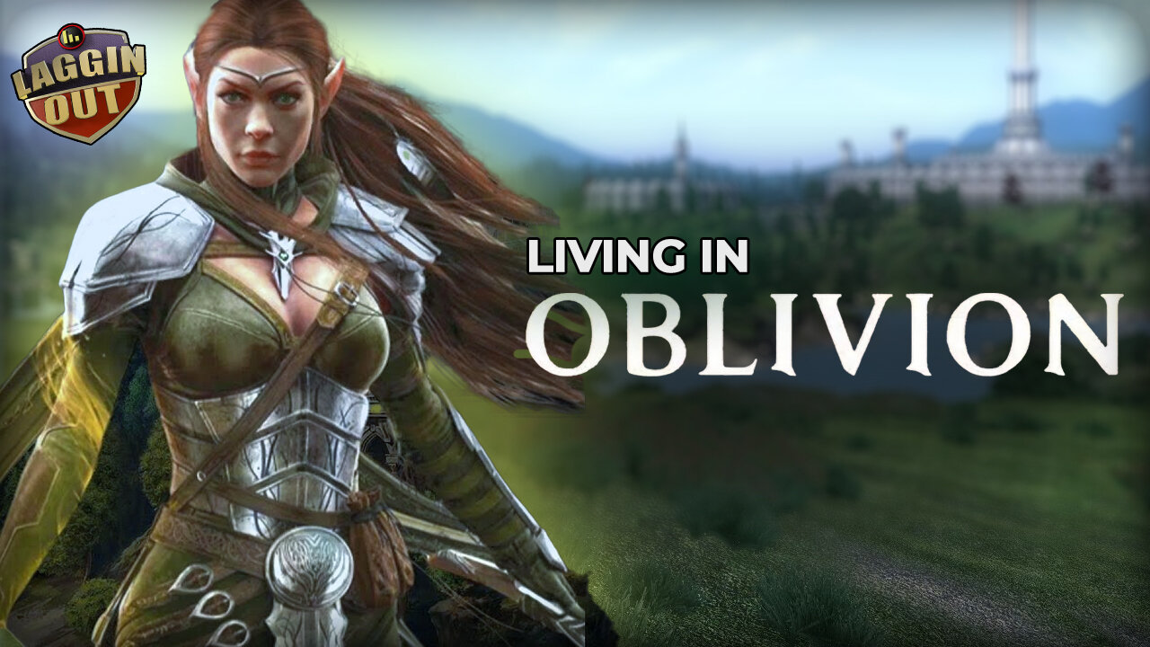 Laggin' Out Live! Living in OBLIVION