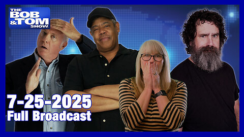 The Bob and Tom Show July 25, 2025