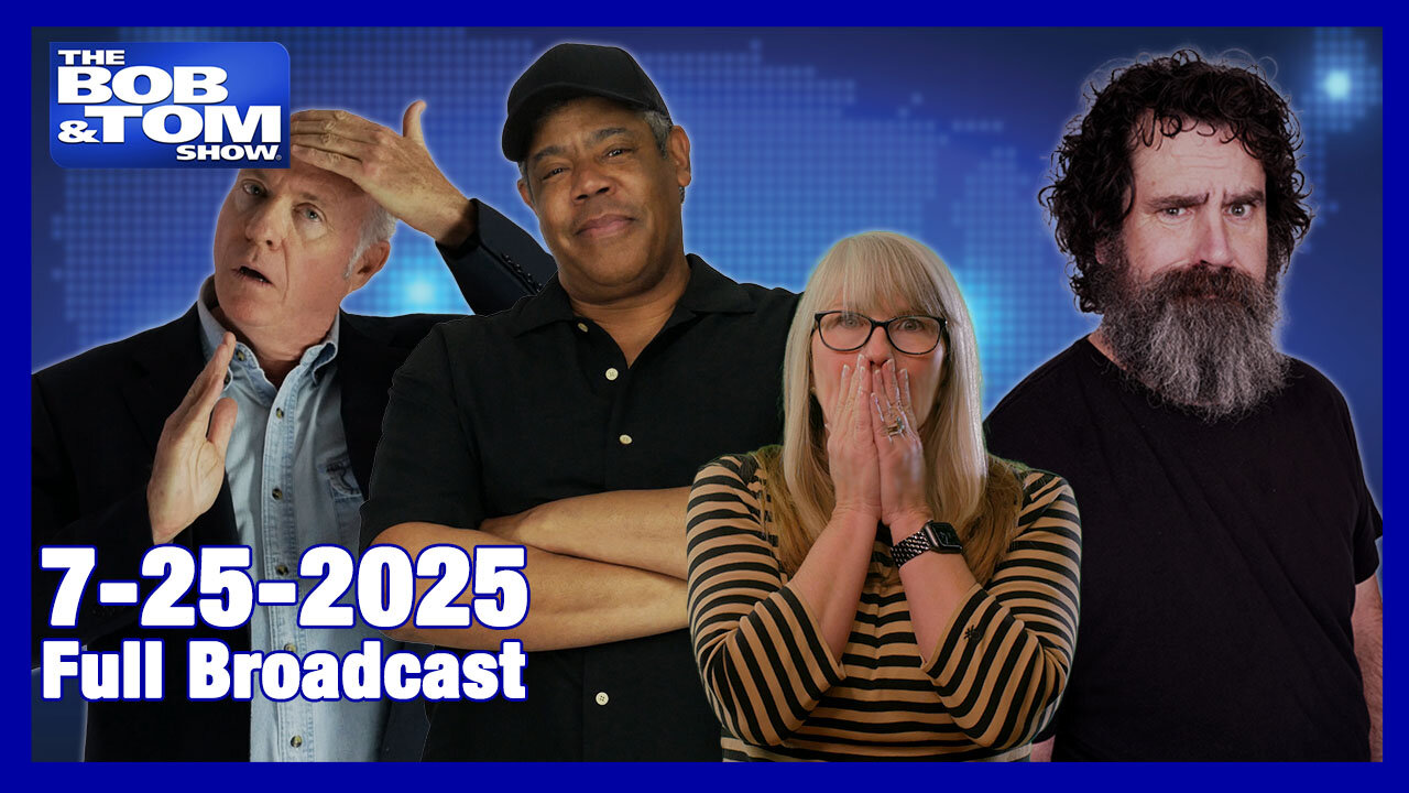 The Bob and Tom Show July 25, 2025