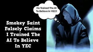 Smokey Saint Falsely Claims I Trained The AI To Believe In YEC