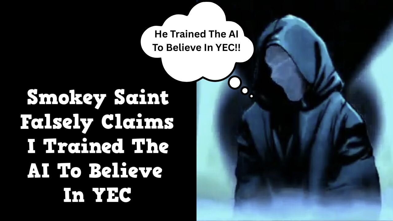 Smokey Saint Falsely Claims I Trained The AI To Believe In YEC