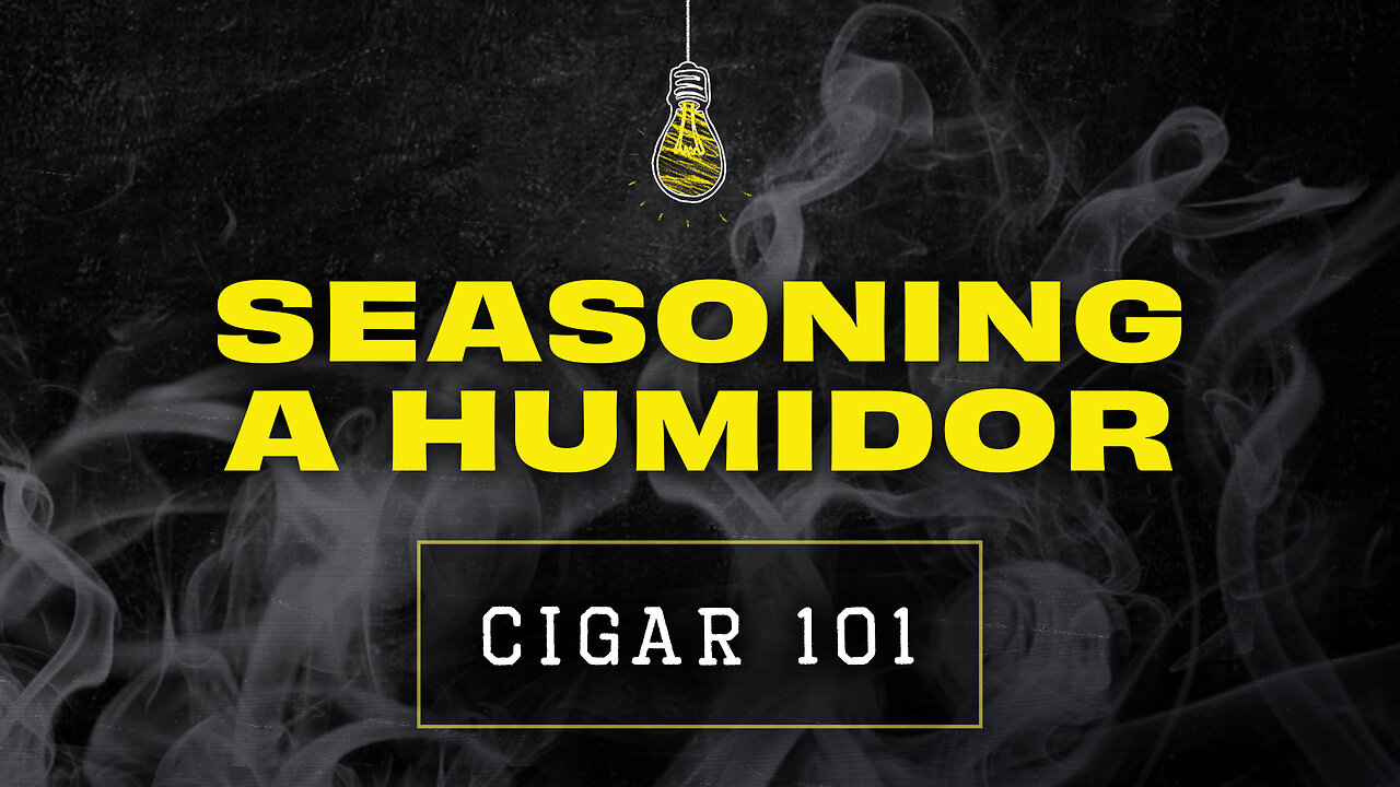 Seasoning a Humidor | CIGAR 101